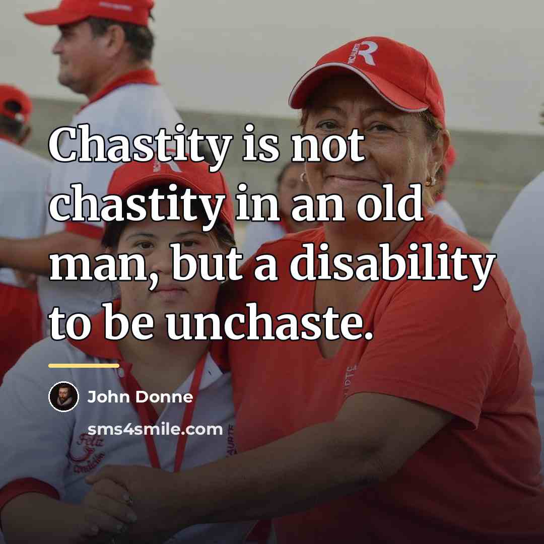 “Chastity is not chastity in an old man, but a…” quote by John Donne