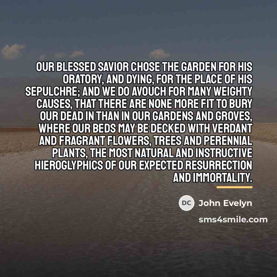“Our blessed Savior chose the Garden for his Oratory, and…” quote by John Evelyn