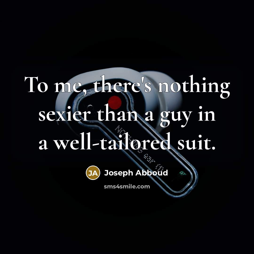 “To me, there's nothing sexier than a guy in a…” quote by Joseph Abboud
