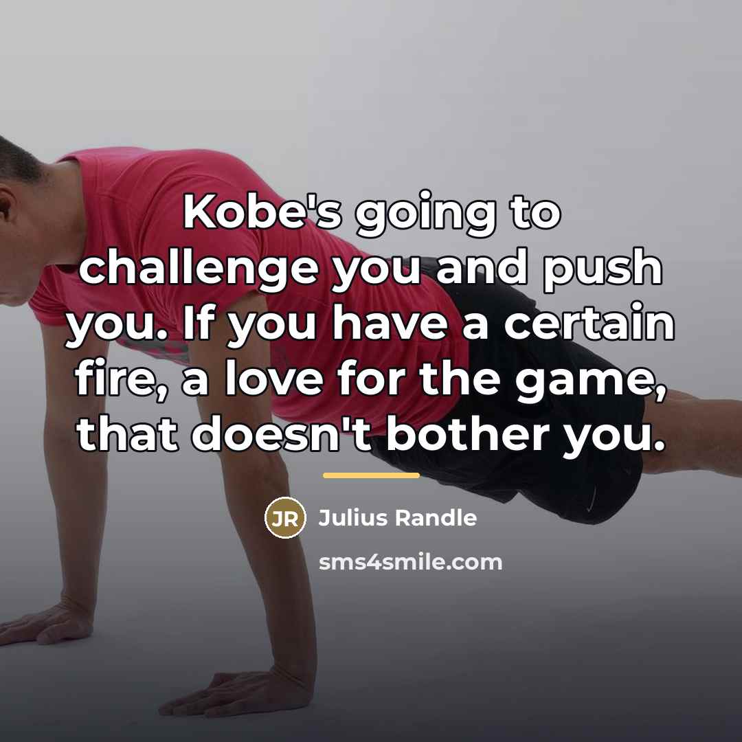 “Kobe's going to challenge you and push you. If you…” quote by Julius Randle