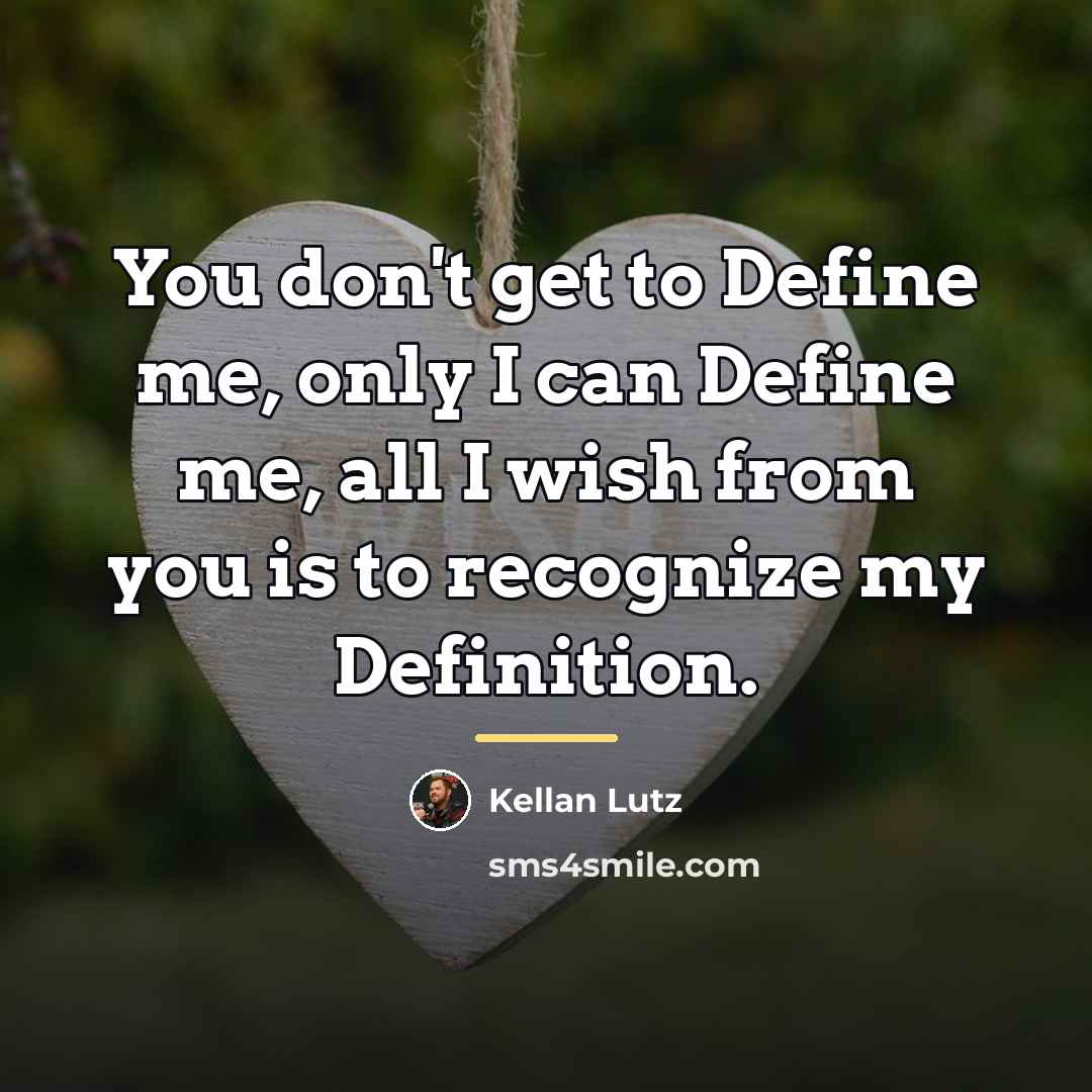 “You don't get to Define me, only I can Define…” quote by Kellan Lutz