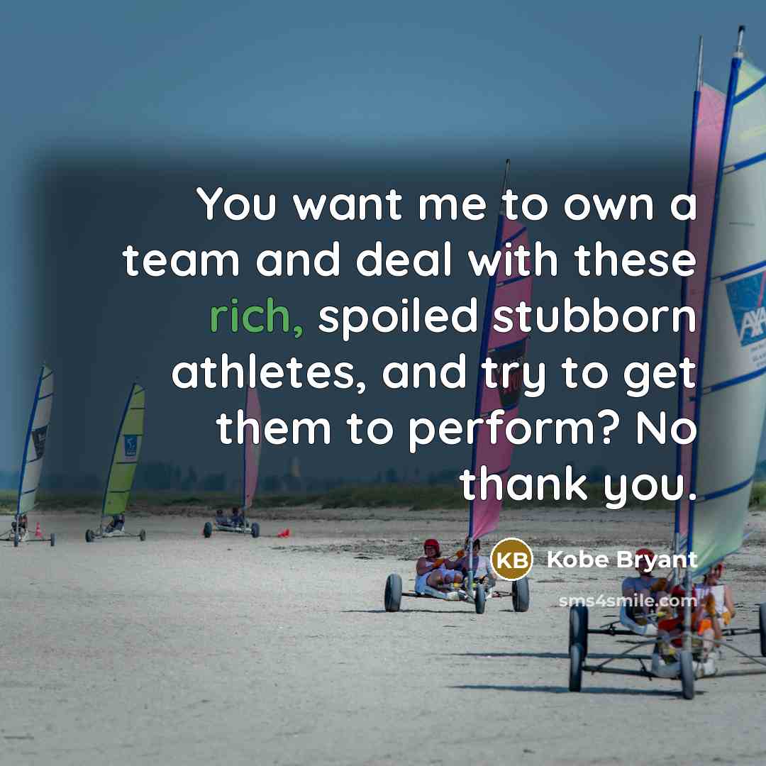 “You want me to own a team and deal with…” quote by Kobe Bryant