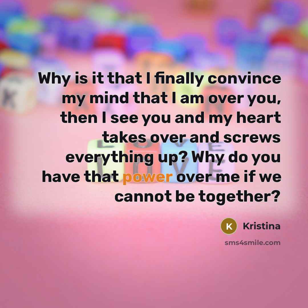 “Why is it that I finally convince my mind that…” quote by Kristina