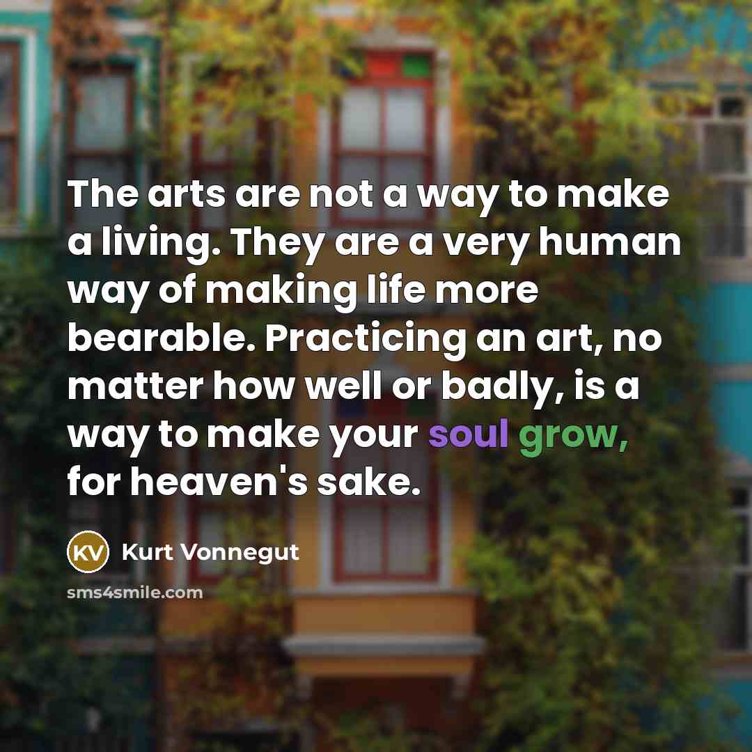 “The arts are not a way to make a living.…” quote by Kurt Vonnegut