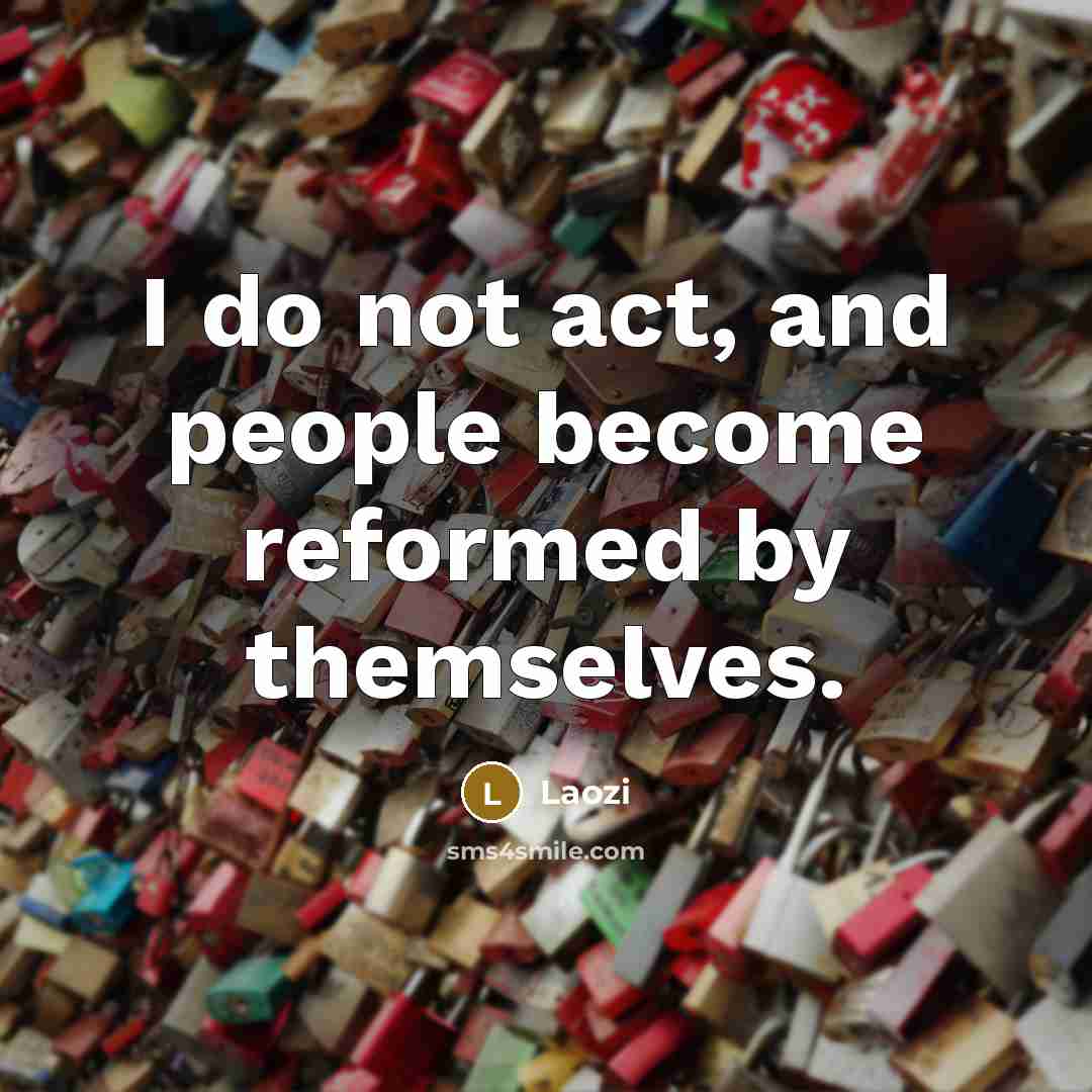 “I do not act, and people become reformed by themselves.…” quote by Laozi