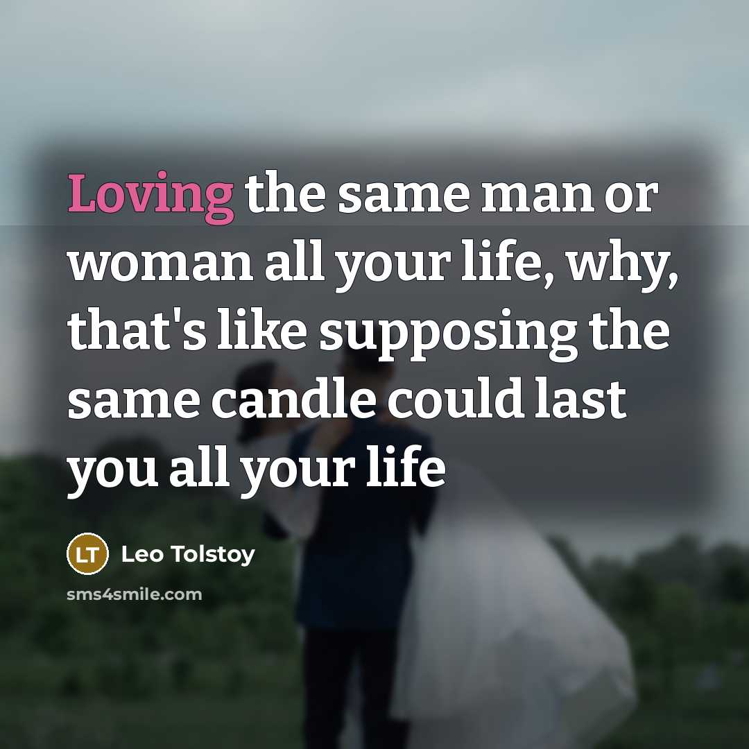“Loving the same man or woman all your life, why,…” quote by Leo Tolstoy
