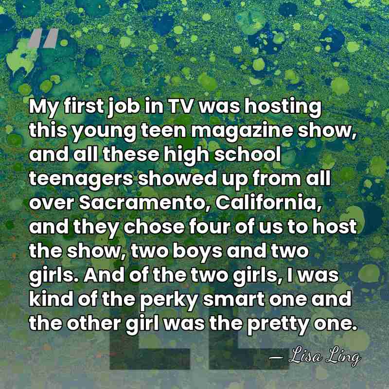 My first job in TV was hosting this young teen magazine show,&hellip; - Lisa Ling