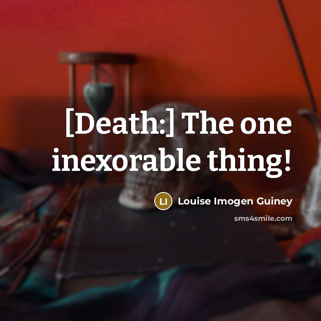 “[Death:] The one inexorable thing!…” quote by Louise Imogen Guiney