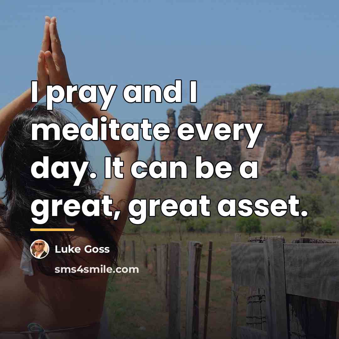 “I pray and I meditate every day. It can be…” quote by Luke Goss