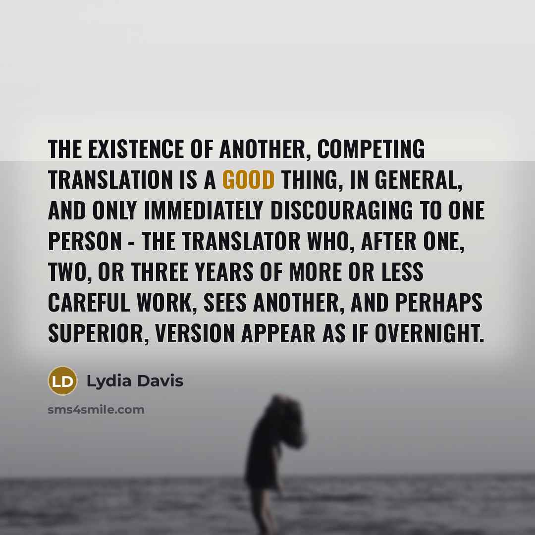 “The existence of another, competing translation is a good thing,…” quote by Lydia Davis