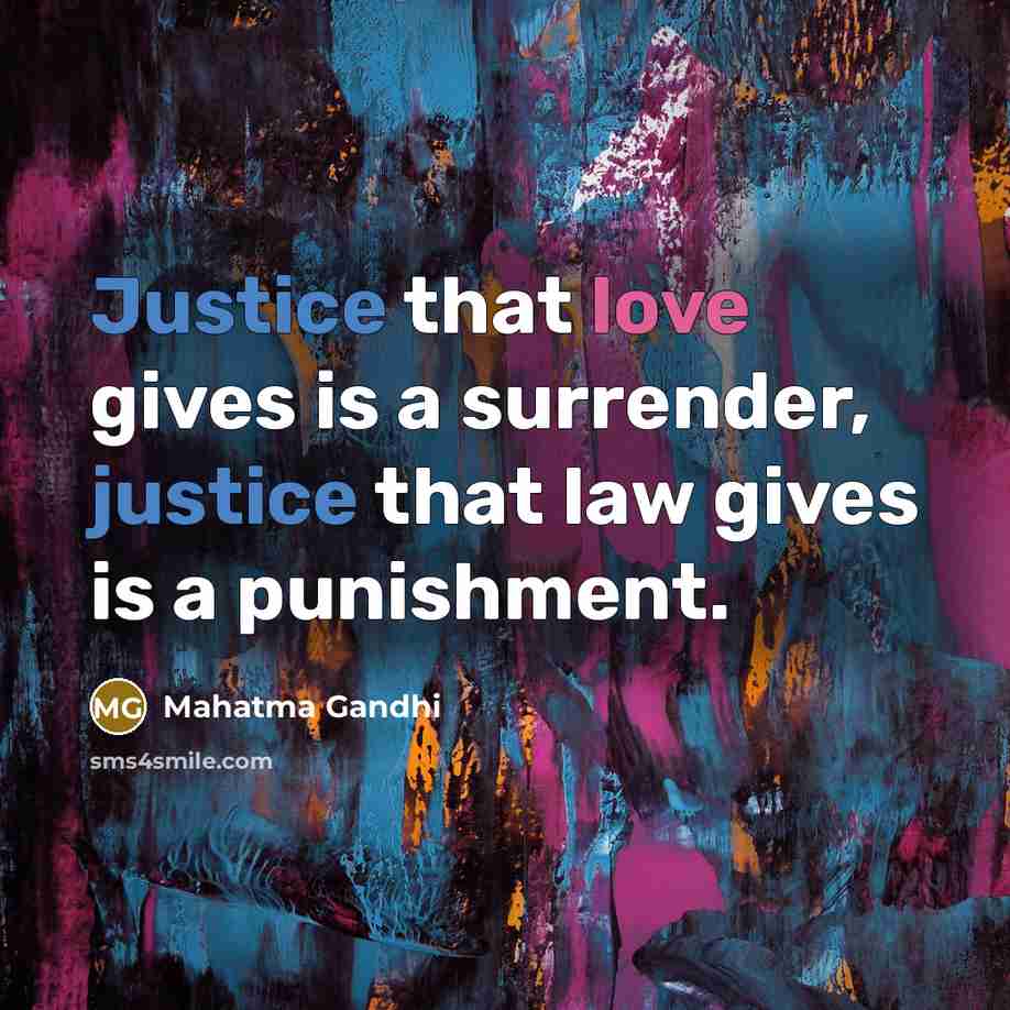 “Justice that love gives is a surrender, justice that law…” quote by Mahatma Gandhi