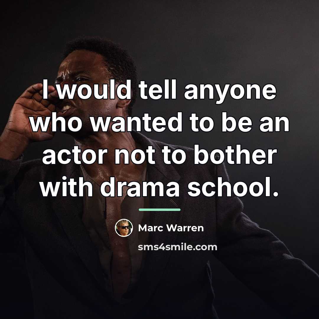 “I would tell anyone who wanted to be an actor…” quote by Marc Warren