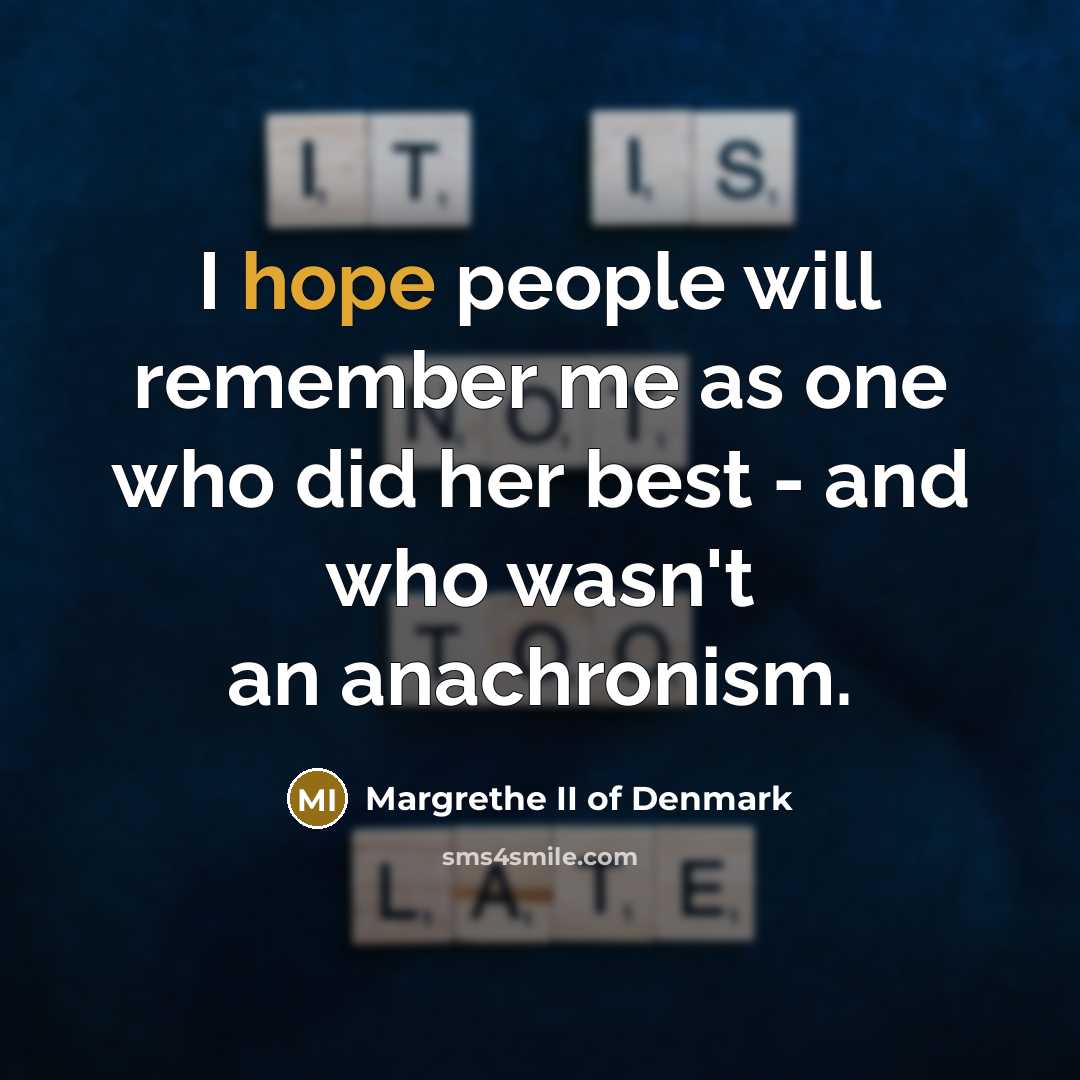 “I hope people will remember me as one who did…” quote by Margrethe II of Denmark