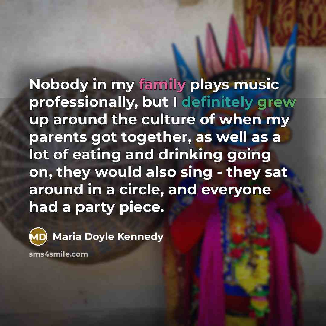 “Nobody in my family plays music professionally, but I definitely…” quote by Maria Doyle Kennedy