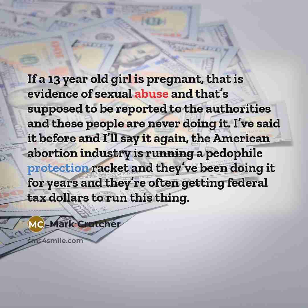 “If a 13 year old girl is pregnant, that is…” quote by Mark Crutcher