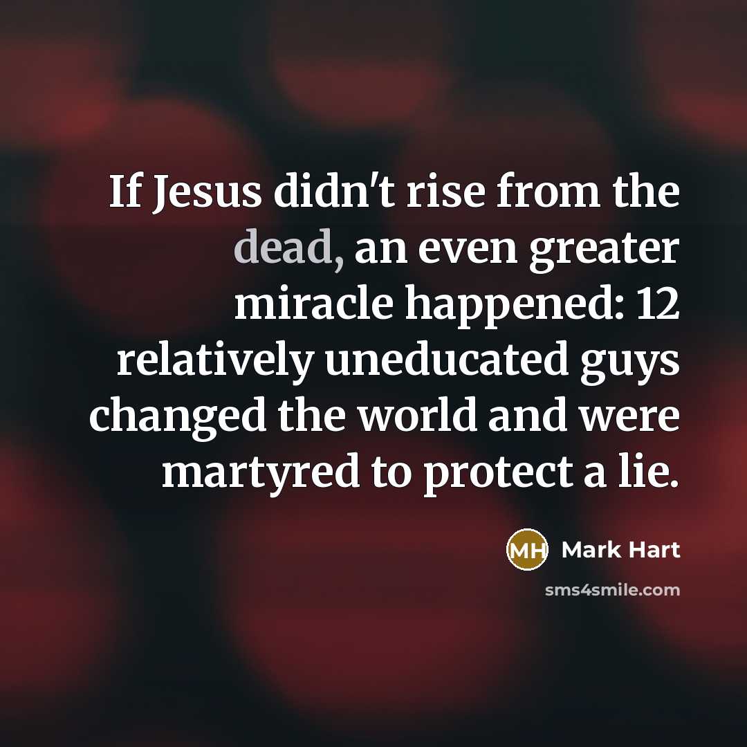 “If Jesus didn't rise from the dead, an even greater…” quote by Mark Hart
