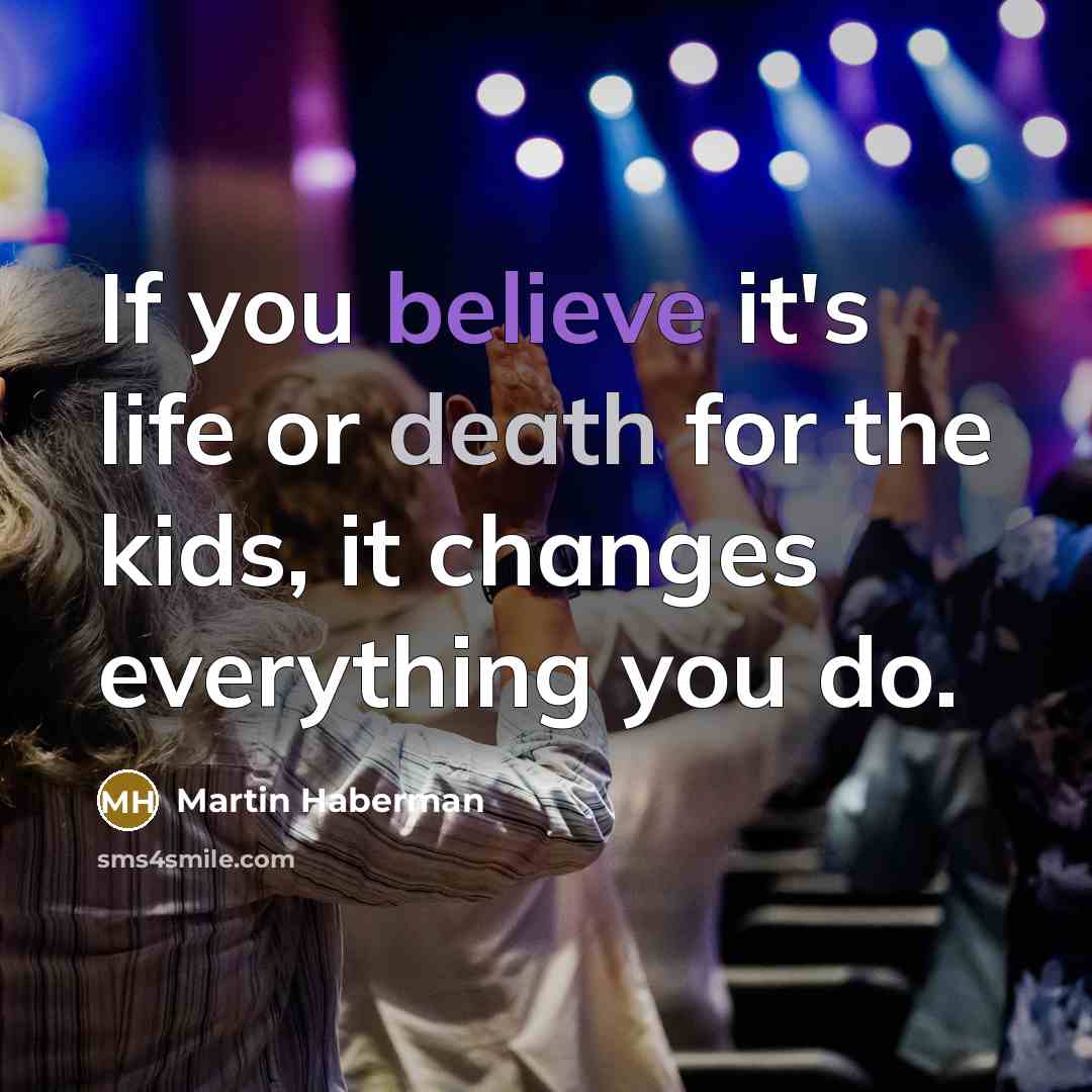 “If you believe it's life or death for the kids,…” quote by Martin Haberman