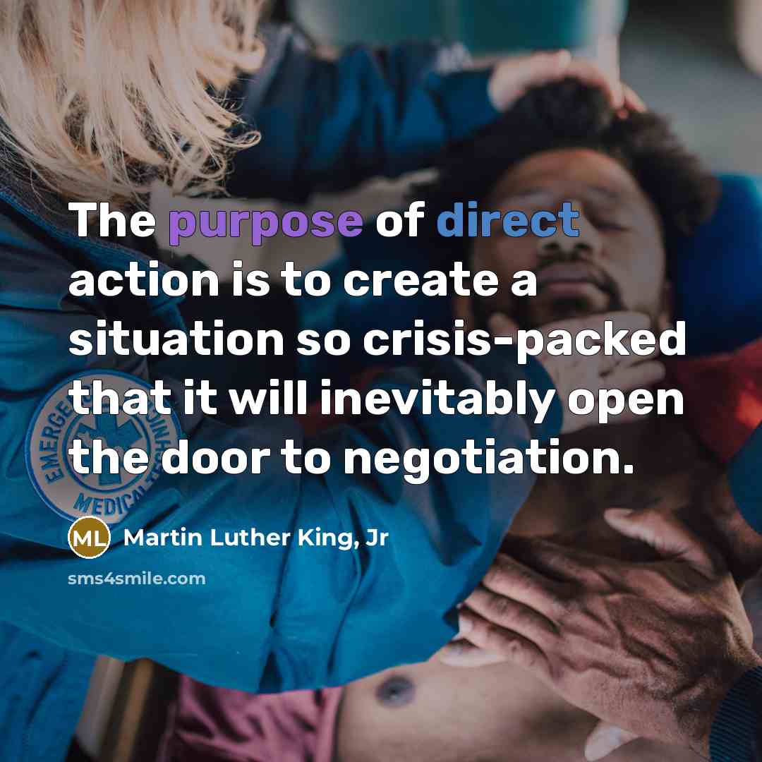 “The purpose of direct action is to create a situation…” quote by Martin Luther King, Jr