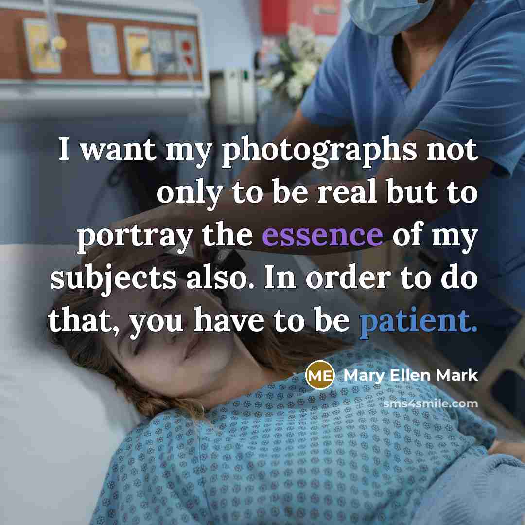 “I want my photographs not only to be real but…” quote by Mary Ellen Mark