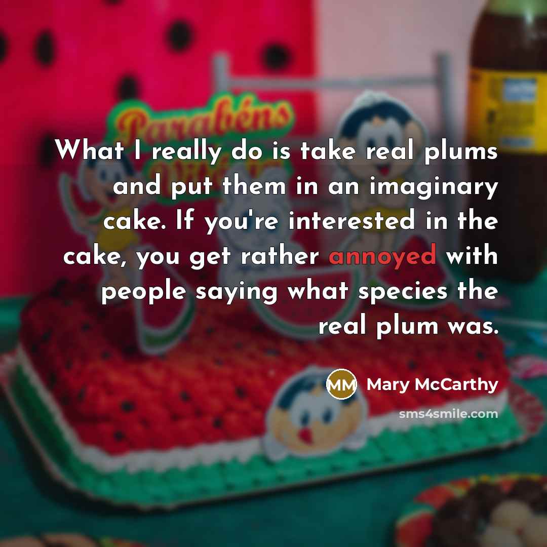“What I really do is take real plums and put…” quote by Mary McCarthy