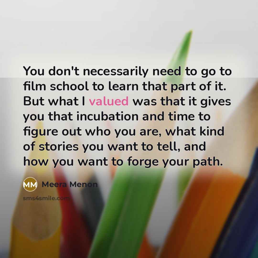 “You don't necessarily need to go to film school to…” quote by Meera Menon