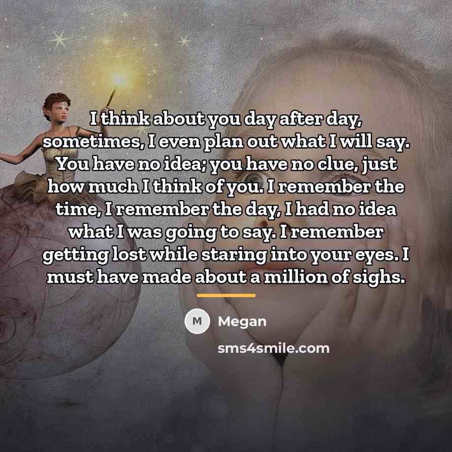 “I think about you day after day, sometimes, I even…” quote by Megan