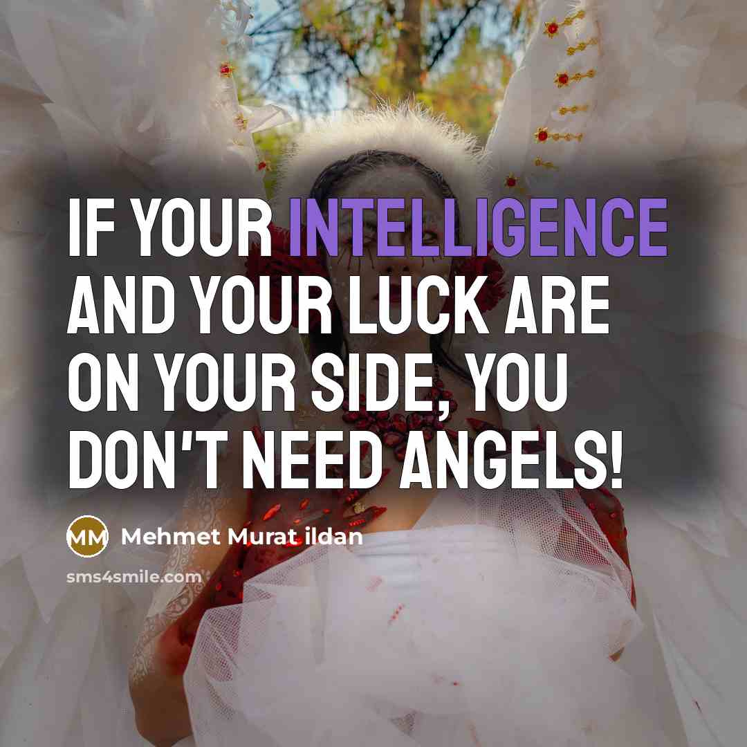 “If your intelligence and your luck are on your side,…” quote by Mehmet Murat Ildan