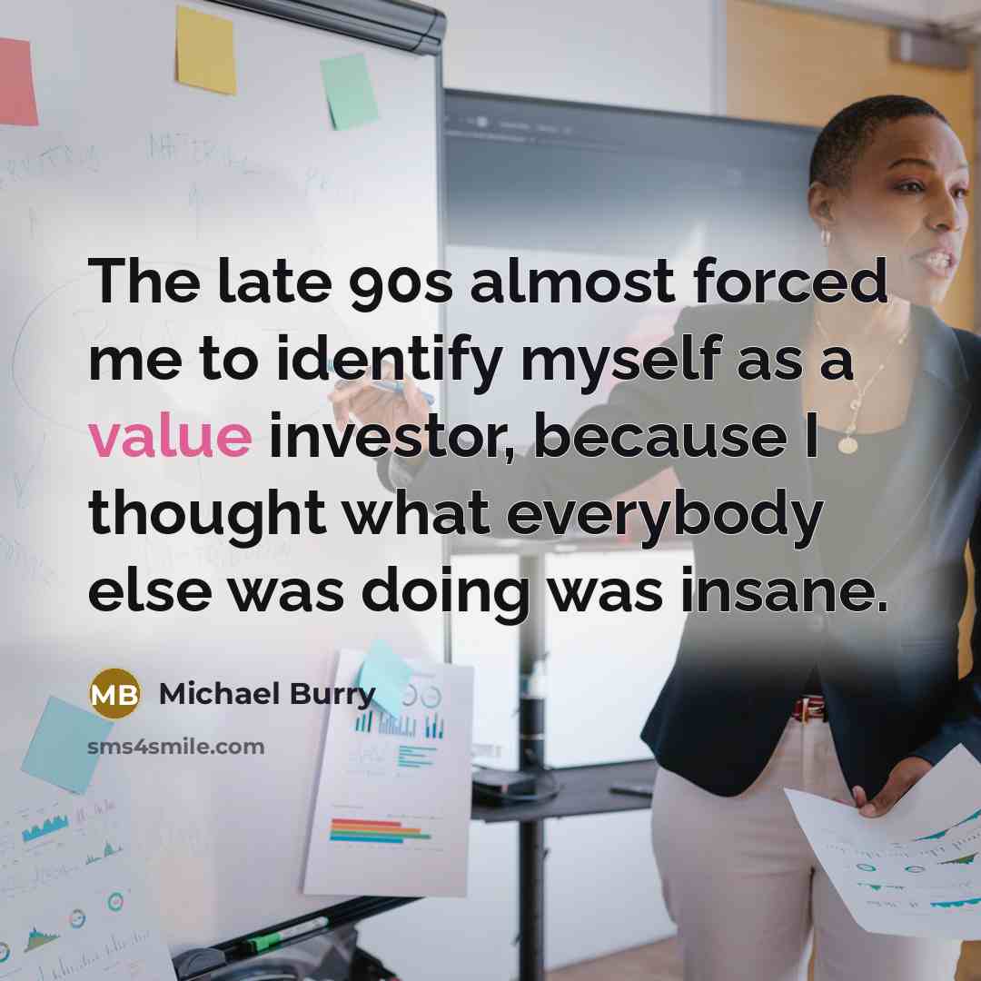 “The late 90s almost forced me to identify myself as…” quote by Michael Burry