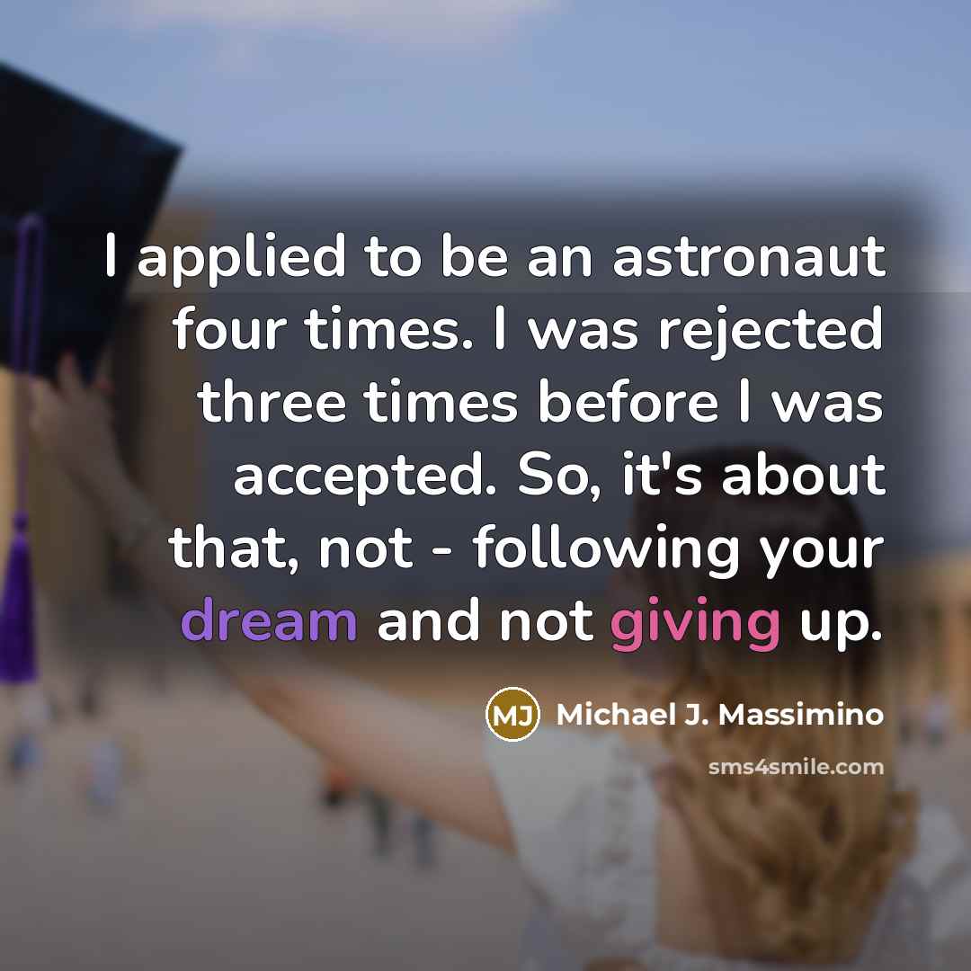 “I applied to be an astronaut four times. I was…” quote by Michael J. Massimino
