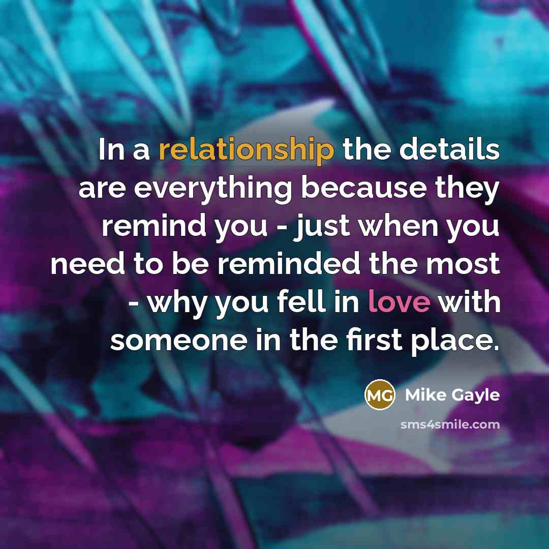 “In a relationship the details are everything because they remind…” quote by Mike Gayle