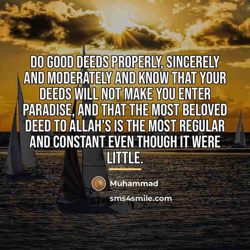 “Do good deeds properly, sincerely and moderately and know that…” quote by Muhammad