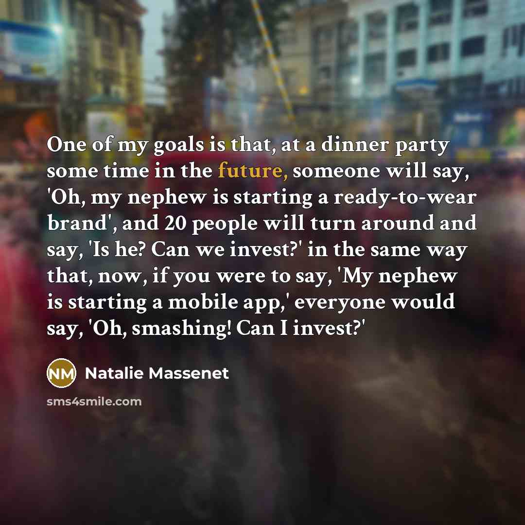 “One of my goals is that, at a dinner party…” quote by Natalie Massenet