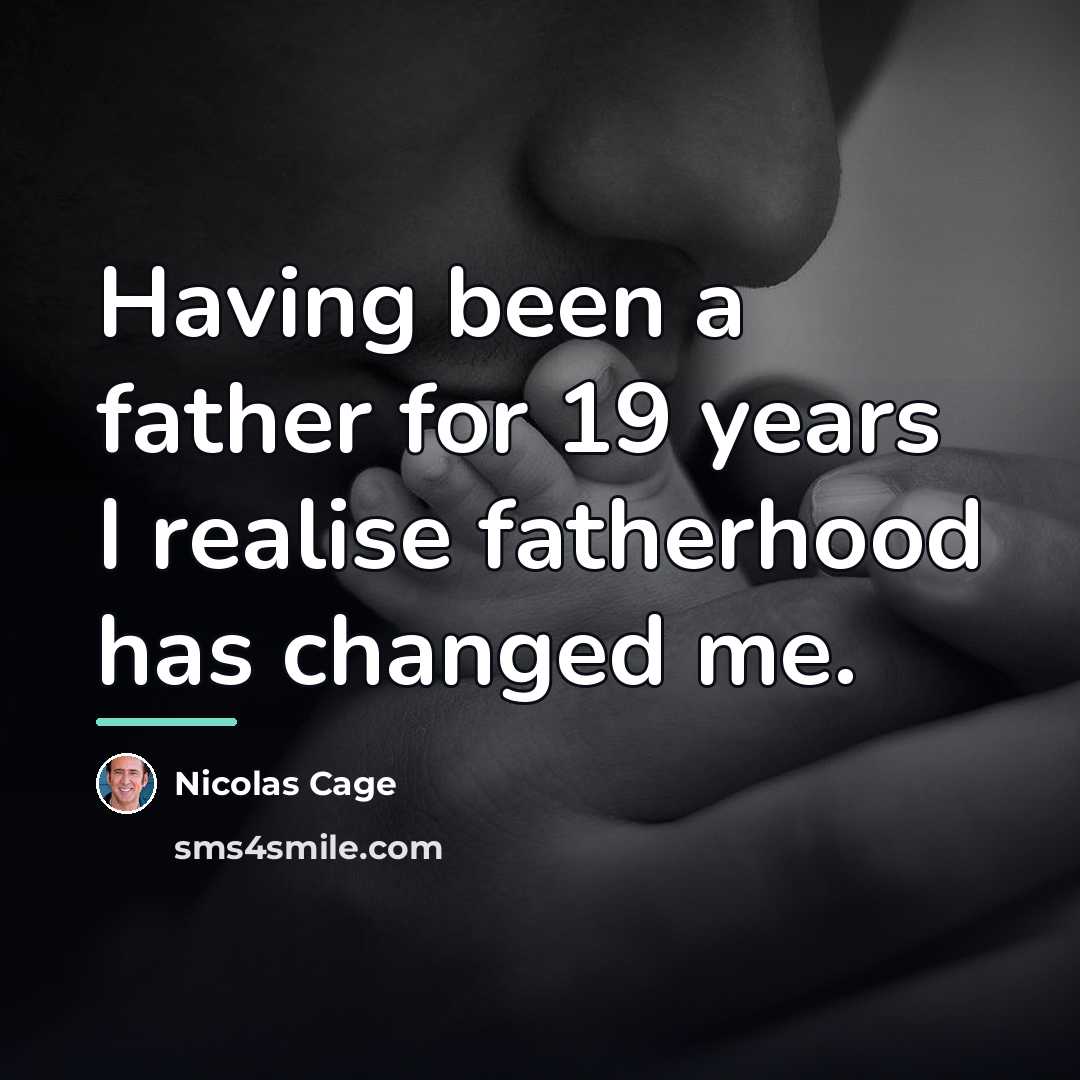 “Having been a father for 19 years I realise fatherhood…” quote by Nicolas Cage