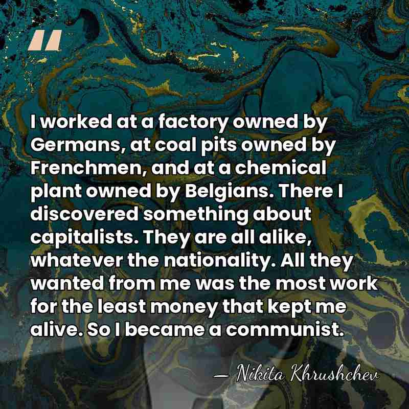 I worked at a factory owned by Germans, at coal pits owned&hellip; - Nikita Khrushchev
