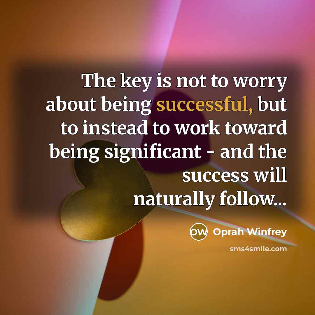 “The key is not to worry about being successful, but…” quote by Oprah Winfrey
