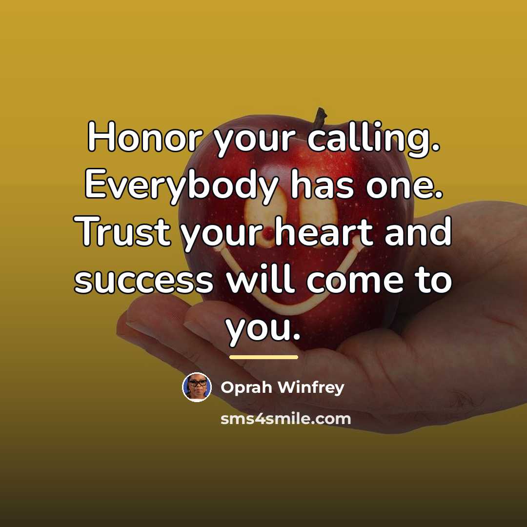 “Honor your calling. Everybody has one. Trust your heart and…” quote by Oprah Winfrey