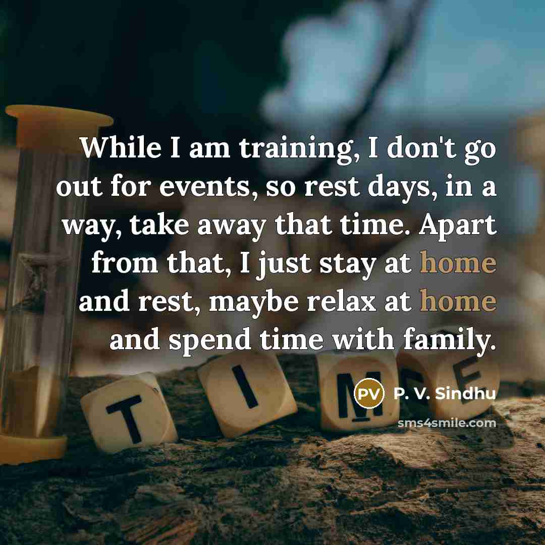 “While I am training, I don't go out for events,…” quote by P. V. Sindhu