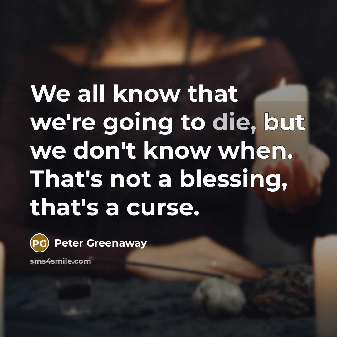 “We all know that we're going to die, but we…” quote by Peter Greenaway