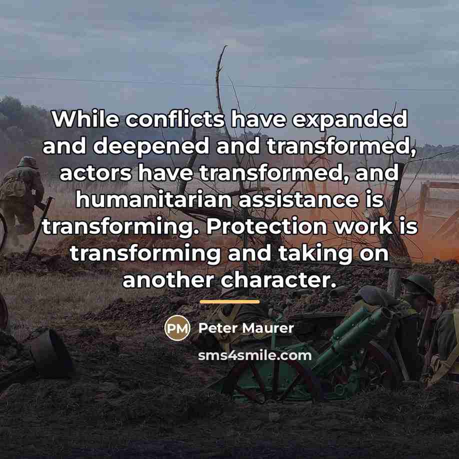 “While conflicts have expanded and deepened and transformed, actors have…” quote by Peter Maurer