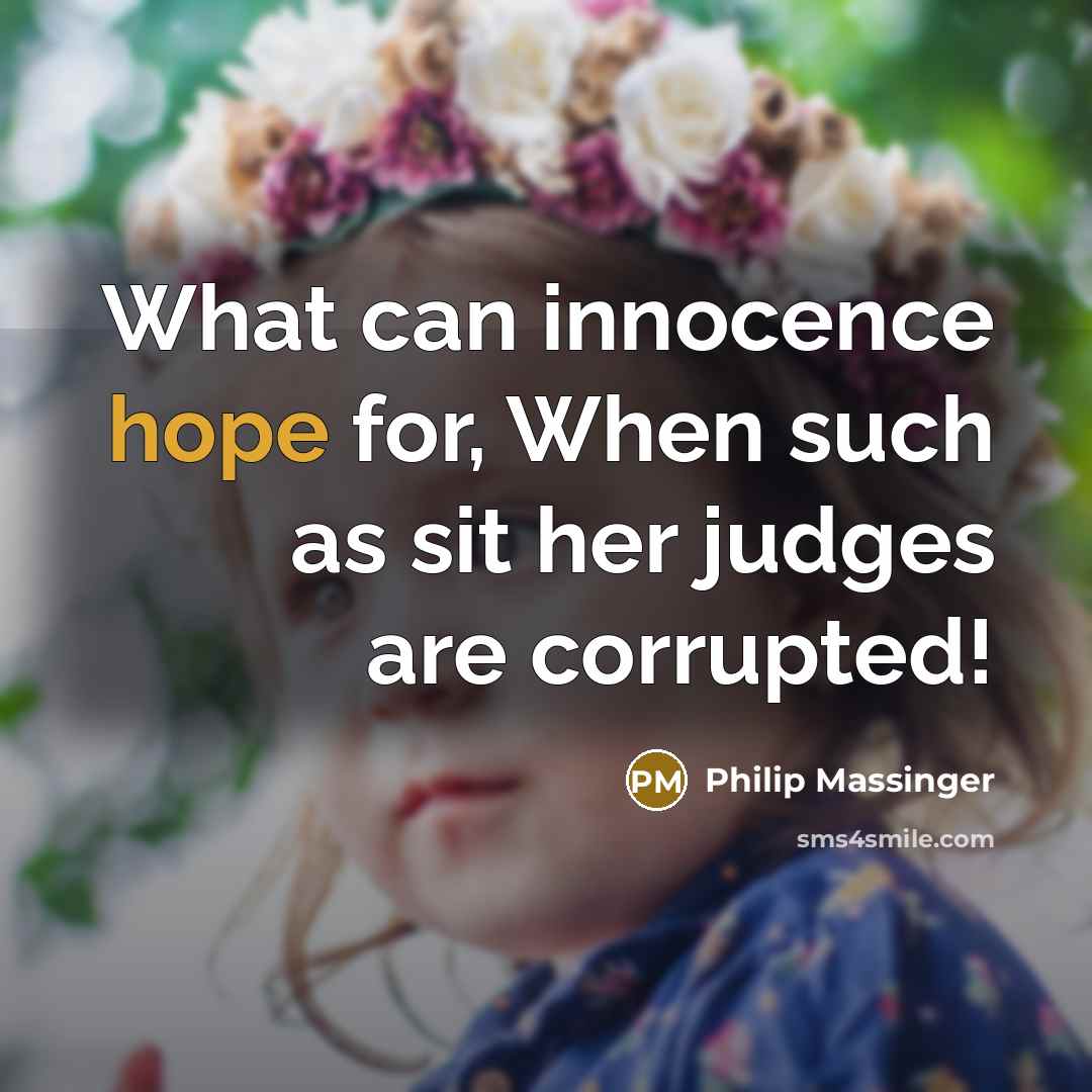 “What can innocence hope for, When such as sit her…” quote by Philip Massinger