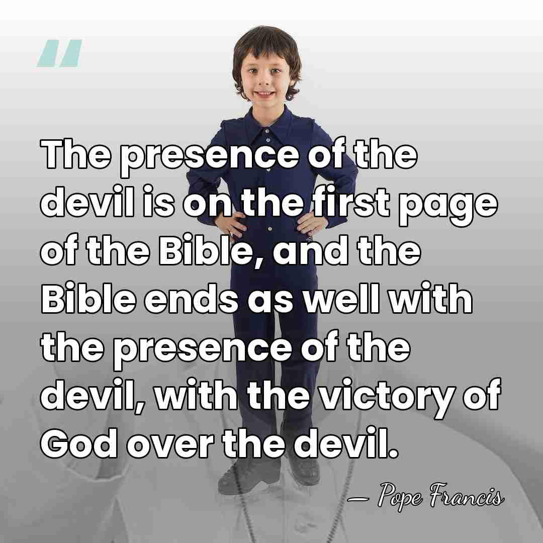 The presence of the devil is on the first page of the&hellip; - Pope Francis