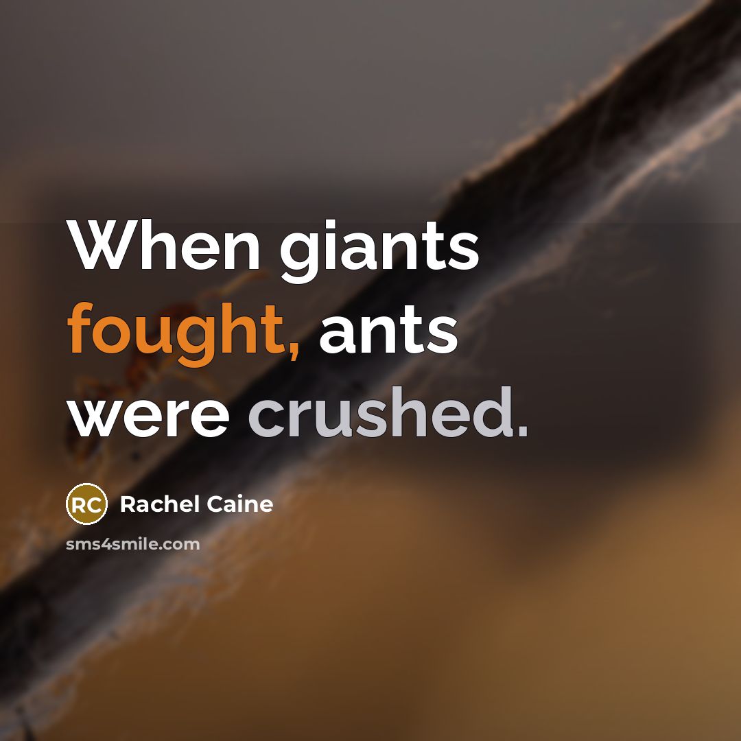 “When giants fought, ants were crushed.…” quote by Rachel Caine