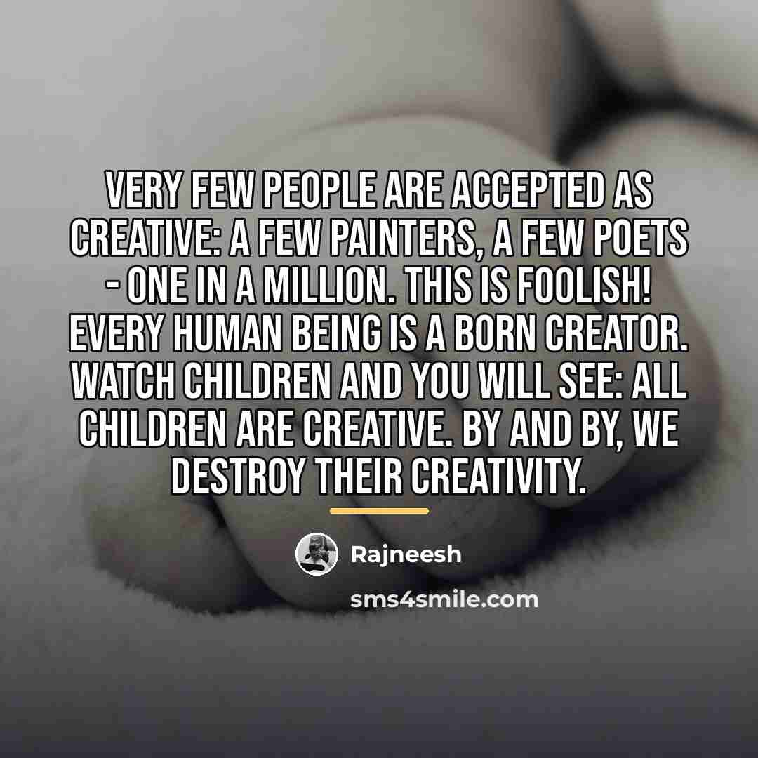 “Very few people are accepted as creative: A few painters,…” quote by Rajneesh