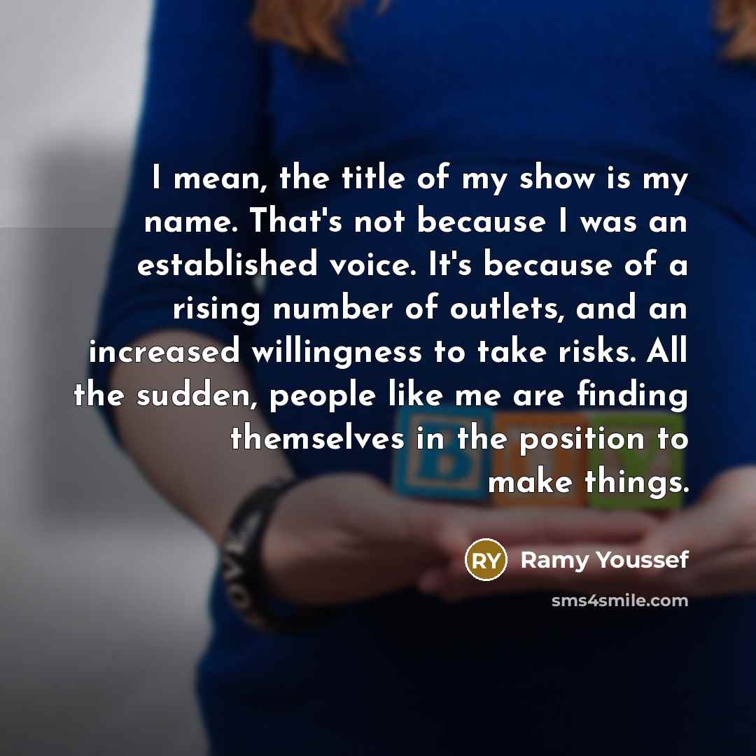 “I mean, the title of my show is my name.…” quote by Ramy Youssef