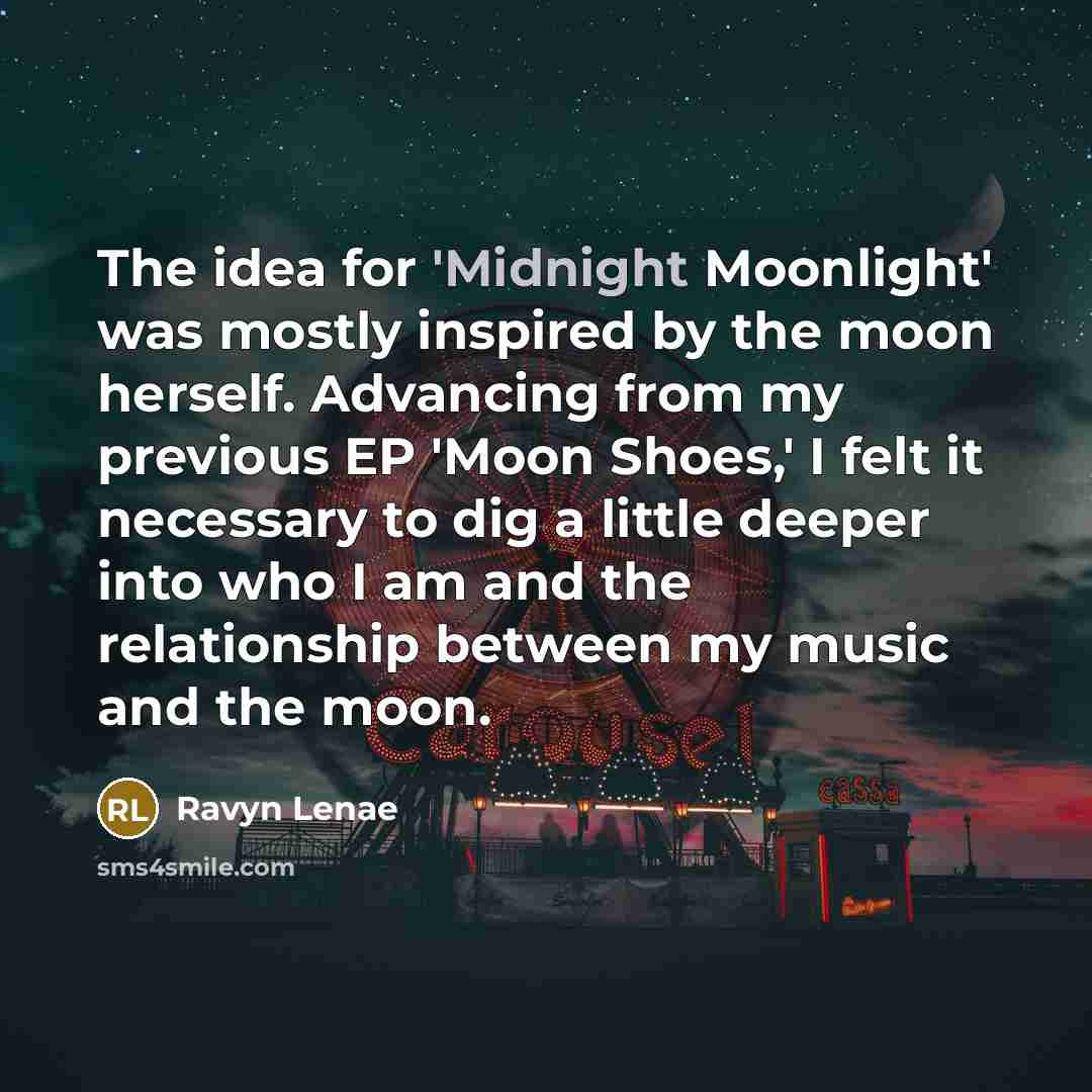 “The idea for 'Midnight Moonlight' was mostly inspired by the…” quote by Ravyn Lenae