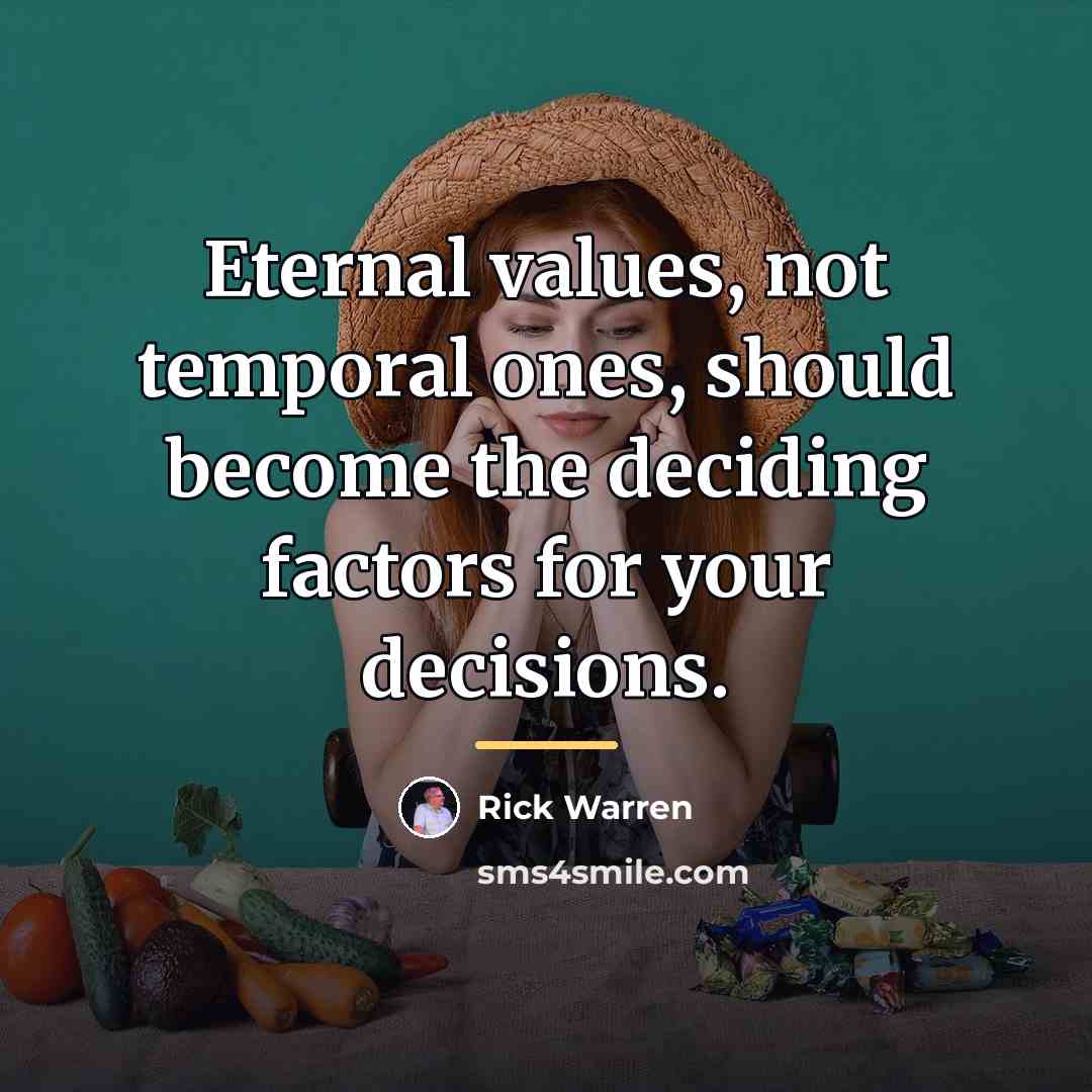 “Eternal values, not temporal ones, should become the deciding factors…” quote by Rick Warren