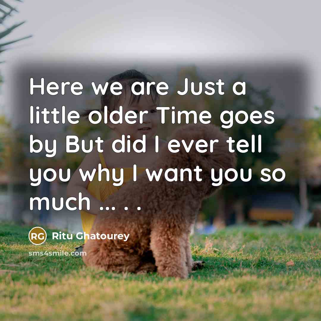 “Here we are Just a little older Time goes by…” quote by Ritu Ghatourey