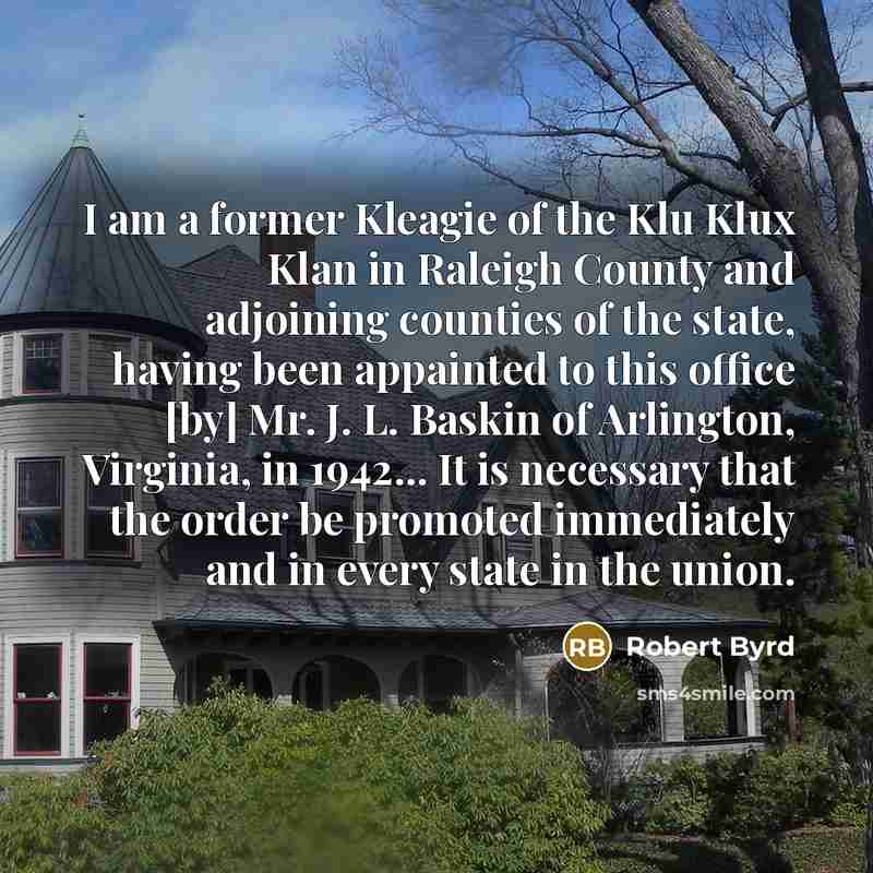 “I am a former Kleagie of the Klu Klux Klan…” quote by Robert Byrd
