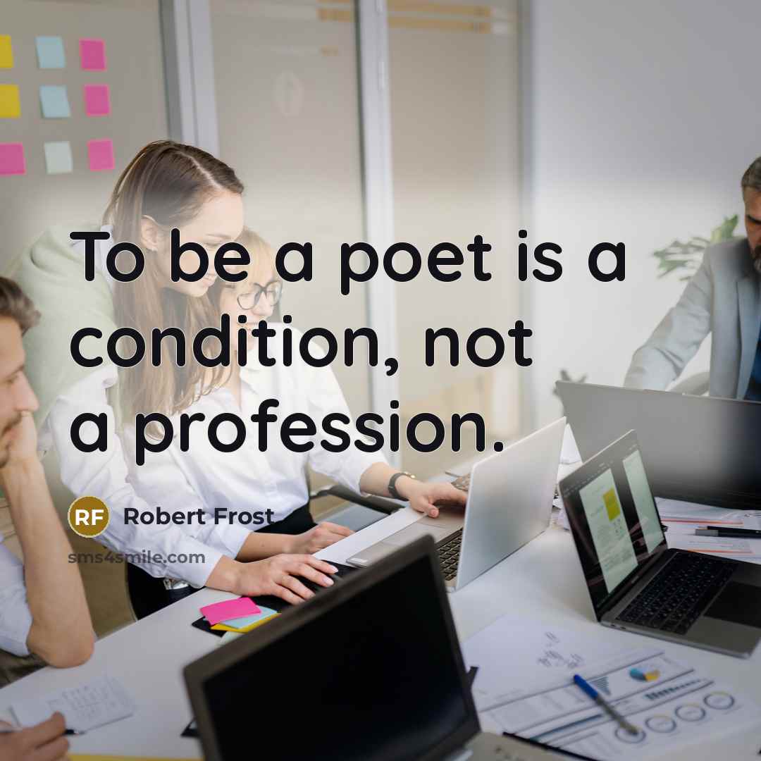 “To be a poet is a condition, not a profession.…” quote by Robert Frost