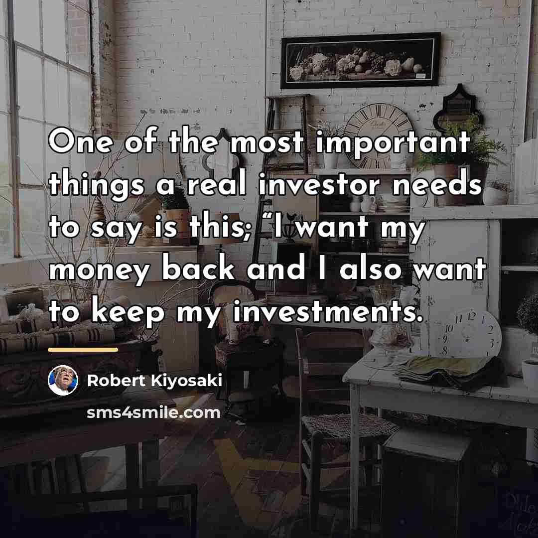“One of the most important things a real investor needs…” quote by Robert Kiyosaki